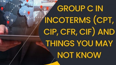 Group C in Incoterms (CPT, CIP, CFR, CIF) and Things you may not know