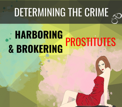 DETERMINING THE CRIME: HARBORING PROSTITUTES AND BROKERING PROSTITUTES