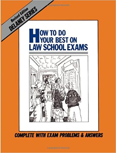 HOW TO DO YOUR BEST ON LAW SCHOOL EXAMS - JOHN DELANEY