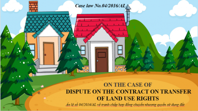 LEARNING LEGAL ENGLISH THROUGH CASE LAWS: CASE LAW N0.04/2016/AL ON THE CASE OF DISPUTE ON THE CONTRACT ON TRANSFER OF LAND USE RIGHTS 