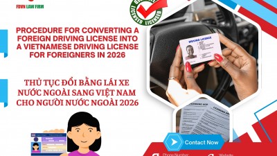 THỦ TỤC ĐỔI BẰNG LÁI XE NƯỚC NGOÀI SANG VIỆT NAM CHO NGƯỜI NƯỚC NGOÀI 2026 / PROCEDURE FOR CONVERTING A FOREIGN DRIVING LICENSE INTO A VIETNAMESE DRIVING LICENSE FOR FOREIGNERS IN 2026 