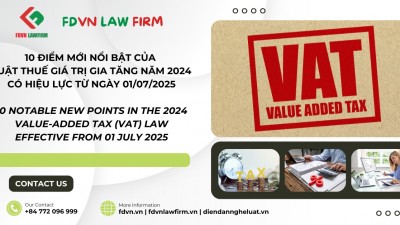 10 ĐIỂM MỚI NỔI BẬT CỦA LUẬT THUẾ GIÁ TRỊ GIA TĂNG NĂM 2024 CÓ HIỆU LỰC TỪ NGÀY 01/07/2025 / 10 NOTABLE NEW POINTS IN THE 2024 VALUE-ADDED TAX (VAT) LAW EFFECTIVE FROM 01 JULY 2025