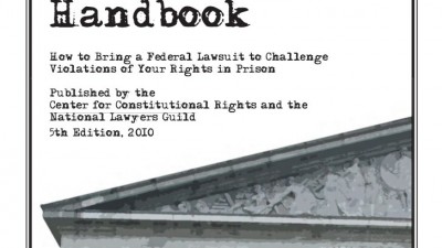 THE JAILHOUSE LAWYER’S HANDBOOK: HOW TO BRING A FEDERAL LAWSUIT TO CHALLENGE VIOLATIONS OF YOUR RIGHTS IN PRISON – CENTER FOR CONSTITUTIONAL RIGHTS AND THE NATIONAL LAWYERS GUILD 