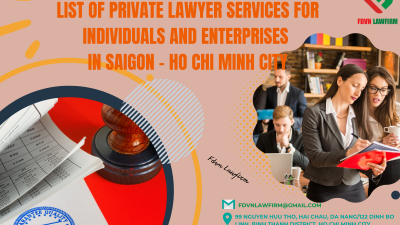 LIST OF PRIVATE LAWYER SERVICES FOR INDIVIDUALS AND ENTERPRISES IN SAIGON - HO CHI MINH CITY