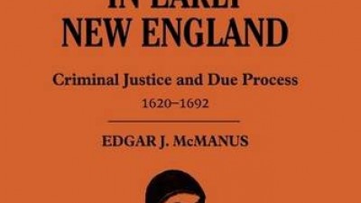 LAW AND LIBERTY IN EARLY NEW ENGLAND: CRIMINAL JUSTICE AND DUE PROCESS, 1620-1692 - EDGAR J. MCMANUS