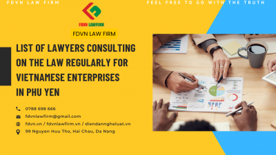 LIST OF LAWYERS CONSULTING ON THE LAW REGULARLY FOR VIETNAMESE ENTERPRISES IN PHU YEN