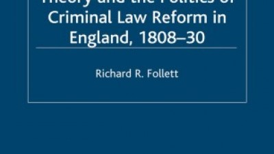 EVANGELICALISM, PENAL THEORY AND THE POLITICS OF CRIMINAL LAW REFORM IN ENGLAND, 1808–30 - RICHARD R. FOLLETT 