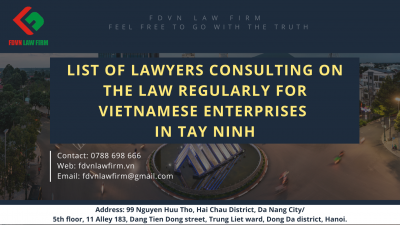 LIST OF LAWYERS CONSULTING ON THE LAW REGULARLY FOR VIETNAMESE ENTERPRISES IN TAY NINH