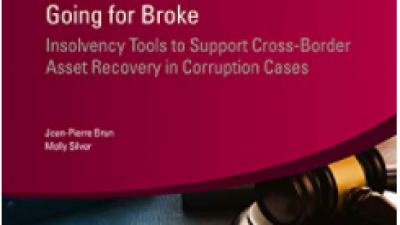 GOING FOR BROKE: INSOLVENCY TOOLS TO SUPPORT CROSS-BORDER ASSET RECOVERY IN CORRUPTION CASES – JEAN-PIERRE BRUN AND MOLLY SILVER