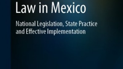 INTERNATIONAL CRIMIAL LAW IN MEXICO: NATIONAL LEGISLATION, STATE PRACTICE AND EFFECTIVE IMPLEMENTATION - TANIA IXCHEL ATILANO