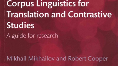 Corpus Linguistics for Translation and Contrastive Studies: A guide for research - Mikhail Mikhailov, Robert Cooper 