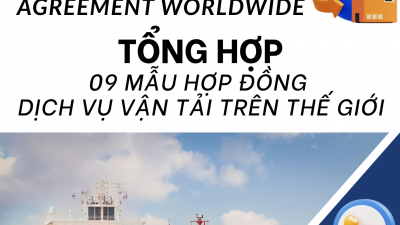 TỔNG HỢP 09 MẪU HỢP ĐÒNG DỊCH VỤ VẬN TẢI TRÊN THẾ GIỚI / 09 TEMPLATES OF LOGISTICS SERVICES AGREEMENT WORLDWIDE