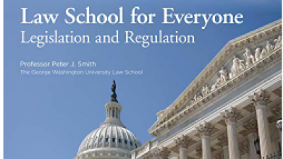 LAW SCHOOL FOR EVERYONE: LEGISLATION AND REGULATION – PETER J. SMITH AND THE GREAT COURSES
