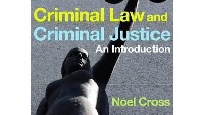 CRIMINAL LAW & CRIMINAL JUSTICE: AN INTRODUCTION – NOEL CROSS