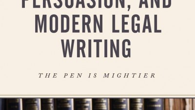 RHETORIC, PERSUASION, AND MODERN LEGAL WRITING: THE PEN IS MIGHTIER - BRIAN L. PORTO