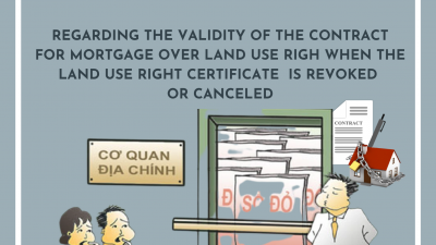 CASE LAW NO.36/2020/AL REGARDING THE VALIDITY OF THE CONTRACT FOR MORTGAGE OVER LAND USE RIGHT WHEN THE LAND USE RIGHT CERTIFICATE IS REVOKED OR CANCELED
