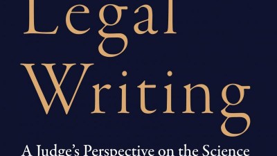 LEGAL WRITING: A JUDGE'S PERSPECTIVE ON THE SCIENCE AND RHETORIC OF THE WRITTEN WORD - ROBERT E. BACHARACH
