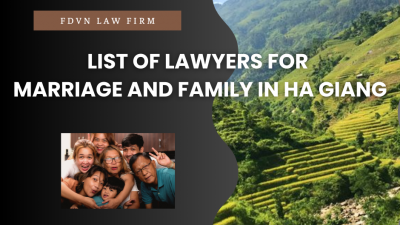 LIST OF LAWYERS FOR MARRIAGE AND FAMILY IN HA GIANG