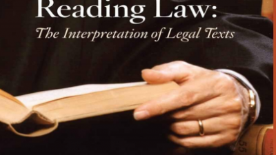 READING LAW: THE INTERPRETATION OF LEGAL TEXTS – ANTONIN SCALIA AND BRYAN A. GARNER
