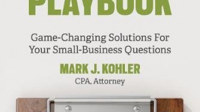 The Tax and Legal Playbook: Game-Changing Solutions to Your Small-Business Questions