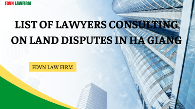 LIST OF LAWYERS CONSULTING ON LAND DISPUTES IN HA GIANG