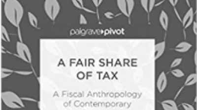 A FAIR SHARE OF TAX: A FISCAL ANTHROPOLOGY OF CONTEMPORARY SWEDEN - LOTTA BJÖRKLUND LARSEN