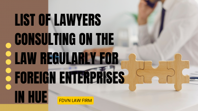 LIST OF LAWYERS CONSULTING ON THE LAW REGULARLY FOR FOREIGN ENTERPRISES IN HUE