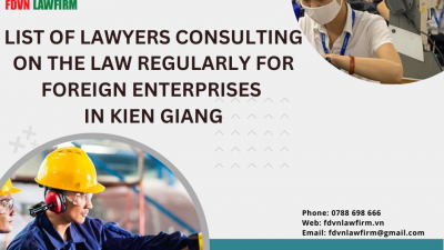 LIST OF LAWYERS CONSULTING ON THE LAW REGULARLY FOR FOREIGN ENTERPRISES IN KIEN GIANG