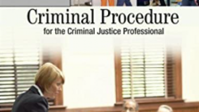 CRIMINAL PROCEDURE FOR THE CRIMINAL JUSTICE PROFESSIONAL – JOHN N. FERDICO, HENRY F. FRADELLA, CHRISTOPHER D. TOTTEN