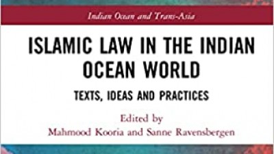 ISLAMIC LAW IN THE INDIAN OCEAN WORLD TEXTS, IDEAS AND PRACTICES - MAHMOOD KOORIA AND SANNE RAVENSBERGEN 