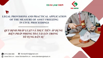 QUY ĐỊNH PHÁP LUẬT VÀ THỰC TIỄN ÁP DỤNG BIỆN PHÁP PHONG TỎA TÀI SẢN TRONG TỐ TỤNG DÂN SỰ / LEGAL PROVISIONS AND PRACTICAL APPLICATION OF THE MEASURE OF ASSET FREEZING IN CIVIL PROCEEDINGS