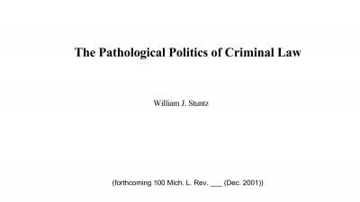 THE PATHOLOGICAL POLITICS OF CRIMINAL LAW BY WILLIAM J. STUNTZ