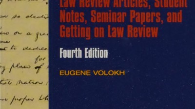 ACADEMIC LEGAL WRITING: LAW REVIEW ARTICLES, STUDENT NOTES, SEMINAR PAPERS, AND GETTING ON LAW REVIEW BY EUGENE VOLOKH