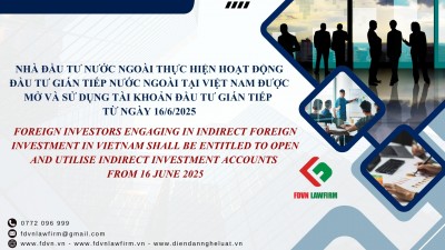 NHÀ ĐẦU TƯ NƯỚC NGOÀI THỰC HIỆN HOẠT ĐỘNG ĐẦU TƯ GIÁN TIẾP NƯỚC NGOÀI TẠI VIỆT NAM ĐƯỢC MỞ VÀ SỬ DỤNG TÀI KHOẢN ĐẦU TƯ GIÁN TIẾP TỪ NGÀY 16/6/2025 / FOREIGN INVESTORS ENGAGING IN INDIRECT FOREIGN INVESTMENT IN VIETNAM SHALL BE ENTITLED TO OPEN AND UTILISE