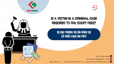 BỊ HẠI TRONG VỤ ÁN HÌNH SỰ CÓ PHẢI CHỊU ÁN PHÍ? / IS A VICTIM IN A CRIMINAL CASE REQUIRED TO PAY COURT FEES? 