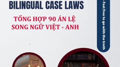 TỔNG HỢP 90 ÁN LỆ SONG NGỮ VIỆT - ANH / COLLECTION OF 90 BILINGUAL CASE LAWS
