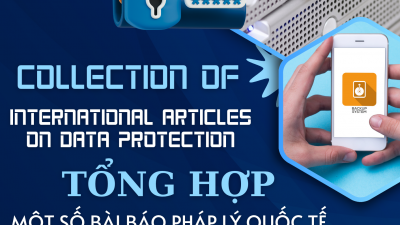 TỔNG HỢP MỘT SỐ BÀI BÁO PHÁP LÝ QUỐC TẾ VỀ BẢO VỆ DỮ LIỆU /  COLLECTION INTERNATIONAL ARTICLES ON DATA PROTECTION