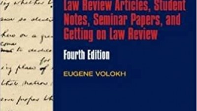 ACADEMIC LEGAL WRITING: LAW REVIEW ARTICLES, STUDENT NOTES, SEMINAR PAPERS, AND GETTING ON LAW REVIEW - EUGENE VOLOKH