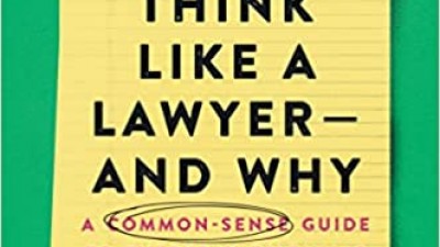HOW TO THINK LIKE A LAWYER AND WHY - A COMMON-SENSE GUIDE TO EVERYDAY DILEMMAS - KIM WEHLE
