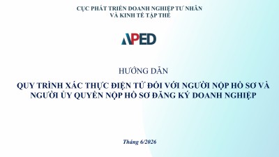 HƯỚNG DẪN QUY TRÌNH XÁC THỰC ĐIỆN TỬ ĐỐI VỚI NGƯỜI NỘP HỒ SƠ VÀ NGƯỜI UỶ QUYỀN NỘP HỒ SƠ ĐĂNG KÝ DOANH NGHIỆP CỦA CỤC PHÁT TRIỂN DOANH NGHIỆP TƯ NHÂN VÀ KINH TẾ TẬP THỂ