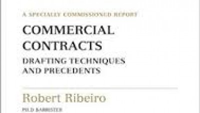  A SPECIALLY COMMISSIONED REPORT  COMMERCIAL CONTRACTS DRAFTING TECHNIQUES AND PRECEDENTS (Robert Ribeiro , Barrister)