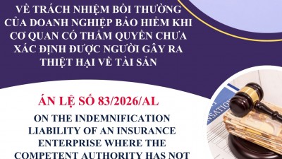 ÁN LỆ SỐ 83/2026/AL VỀ TRÁCH NHIỆM BỒI THƯỜNG CỦA DOANH NGHIỆP BẢO HIỂM KHI CƠ QUAN CÓ THẨM QUYỀN CHƯA XÁC ĐỊNH ĐƯỢC NGƯỜI GÂY RA THIỆT HẠI VỀ TÀI SẢN / CASE LAW NO. 83/2026/AL ON THE INDEMNIFICATION LIABILITY OF AN INSURANCE ENTERPRISE WHERE THE COMPETEN