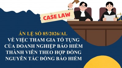 ÁN LỆ SỐ 85/2026/AL VỀ VIỆC THAM GIA TỐ TỤNG CỦA DOANH NGHIỆP BẢO HIỂM THÀNH VIÊN THEO HỢP ĐỒNG NGUYÊN TẮC ĐỒNG BẢO HIỂM / CASE LAW NO. 85/2026/AL ON THE PARTICIPATION IN PROCEEDINGS OF MEMBER INSURANCE ENTERPRISES UNDER A CO-INSURANCE FRAMEWORK AGREEMENT