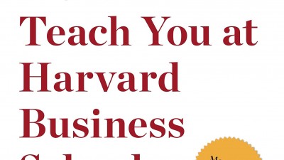What They Don’t Teach You at Harvard Business School