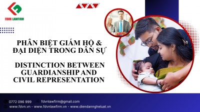 PHÂN BIỆT GIÁM HỘ & ĐẠI DIỆN TRONG DÂN SỰ / DISTINCTION BETWEEN GUARDIANSHIP & CIVIL REPRESENTATION 