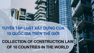 TUYỂN TẬP LUẬT XÂY DỰNG CỦA 10 QUỐC GIA TRÊN THẾ GIỚI / COLLECTION OF CONSTRUCTION LAW OF 10 COUNTRIES IN THE WORLD