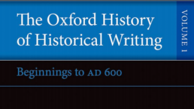 THE OXFORD HISTORY OF HISTORICAL WRITING: BEGINNINGS TO AD 600 – ANDREW FELDHERR & GRANT HARDY