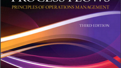 MANAGING BUSINESS PROCESS FLOWS: PRINCIPLES OF OPERATIONS MANAGEMENT – RAVI ANUPINDI, SUNIL CHOPRA, SUDHAKAR DESHMUKH & JAN VAN MIEGHEM