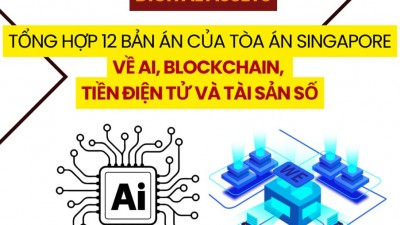 TỔNG HỢP 12 BẢN ÁN CỦA TÒA ÁN SINGAPORE VỀ AI, BLOCKCHAIN, TIỀN ĐIỆN TỬ VÀ TÀI SẢN SỐ / COLLECTION 12 SINGAPORE COURT JUDGMENTS ON AI, BLOCKCHAIN, CRYPTOCURRENCY AND DIGITAL ASSETS
