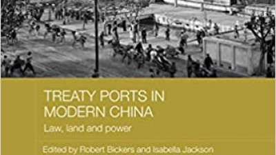 TREATY PORTS IN MODERN CHINA: LAW, LAND, AND POWER - ROBERT A BICKERS